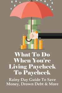 What To Do When You're Living Paycheck To Paycheck