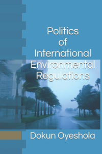 Politics of International Environmental Regulations