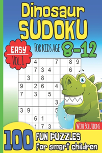 Dinosaur Sudoku for Kids Age 8-12: Easy Vol. 1 I With Solutions I 100 Fun Large Print Puzzles for Smart Children I Maths Deficiency Exercise I Dinosaur Lover Gift Idea for Boys I Chri