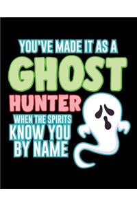 You've Made It As A Ghost Hunter When The Spirits Know You By Name