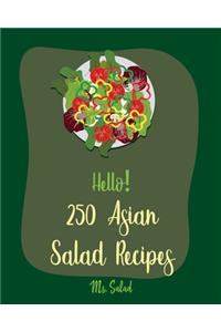Hello! 250 Asian Salad Recipes