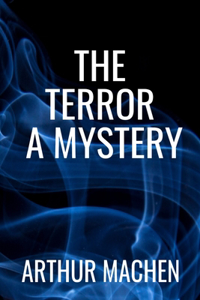 The Terror a Mystery - Arthur Machen