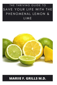 The Thriving Guide to Save Your Life with the Phenomenal Lime