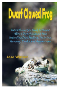 Dwarf Clawed Frog: Everything You Need To Know About Dwarf Clawed Frog Including Diet Feeding, Training, Housing, Tanks and Aquariums