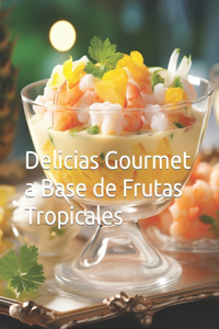 Delicias Gourmet a Base de Frutas Tropicales