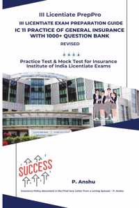 III Licentiate Exam Preparation Guide IC 11 Practice of General Insurance with 1000+ Question Bank Revised 2024: Practice Test & Mock Test for Insurance Institute of India Licentiate Exams