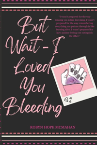 But Wait - I Loved You Bleeding