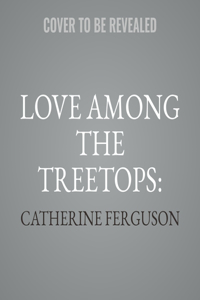 Love Among the Treetops: Lib/E