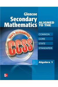 Glencoe Secondary Mathematics to the Common Core State Standards, Algebra 1