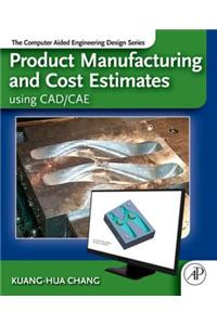 Product Manufacturing and Cost Estimating Using CAD/Cae