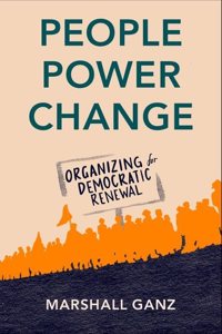 People, Power, and Change Organizing for Democratic Renewal