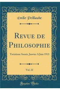Revue de Philosophie, Vol. 22: Treizième Année, Janvier A Juin 1913 (Classic Reprint)