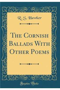 The Cornish Ballads with Other Poems (Classic Reprint)