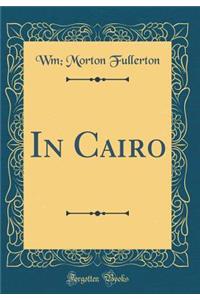 In Cairo (Classic Reprint)