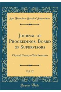 Journal of Proceedings, Board of Supervisors, Vol. 57: City and County of San Francisco (Classic Reprint)
