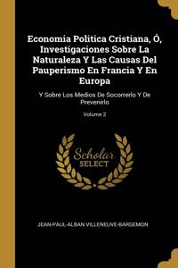 Economia Politica Cristiana, Ó, Investigaciones Sobre La Naturaleza Y Las Causas Del Pauperismo En Francia Y En Europa