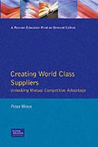 Creating World Class Suppliers Unlocking Mutual Competitive Advantage