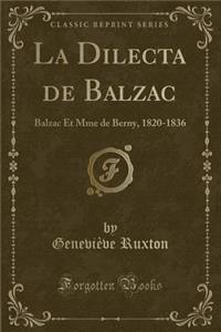 La Dilecta de Balzac: Balzac Et Mme de Berny, 1820-1836 (Classic Reprint)