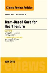 Team-Based Care for Heart Failure, An Issue of Heart Failure Clinics