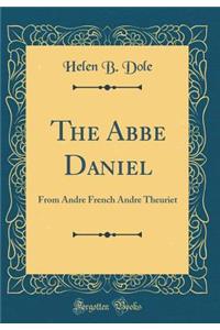 The Abbe Daniel: From Andre French Andre Theuriet (Classic Reprint)