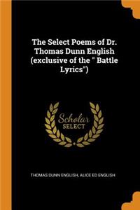 Select Poems of Dr. Thomas Dunn English (exclusive of the Battle Lyrics)