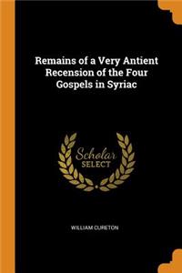 Remains of a Very Antient Recension of the Four Gospels in Syriac