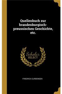 Quellenbuch zur brandenburgisch-preussischen Geschichte, etc.