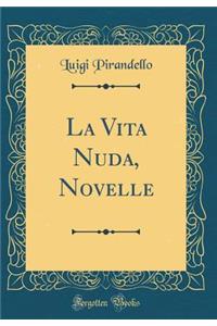 La Vita Nuda, Novelle (Classic Reprint)