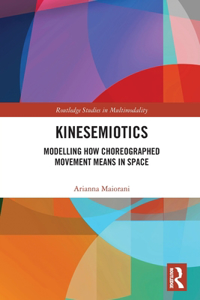 Kinesemiotics: Modelling How Choreographed Movement Means in Space