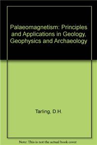 Palaeomagnetism : Principles and Applications in Geology  Geophysics and Archaeology