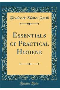 Essentials of Practical Hygiene (Classic Reprint)