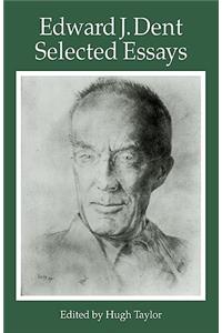 Edward J Dent: Selected Essays