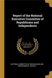 Report of the National Executive Committee of Republicans and Independents
