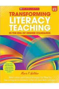 Transforming Literacy Teaching in the Era of Higher Standards: Grades K-2