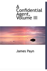 A Confidential Agent, Volume III