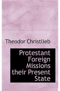 Protestant Foreign Missions Their Present State