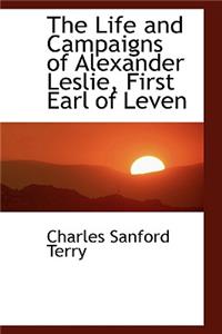 Life and Campaigns of Alexander Leslie, First Earl of Leven