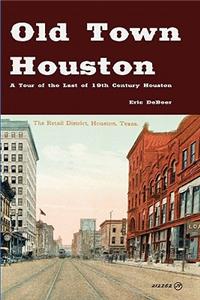 Old Town Houston: A Tour of the Last of 19th Century Houston