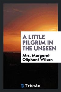 A LITTLE PILGRIM IN THE UNSEEN