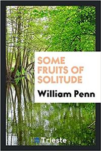 Some Fruits of Solitude