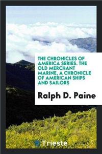 Chronicles of America Series. the Old Merchant Marine, a Chronicle of American Ships and Sailors