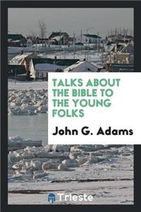 Talks about the Bible to the Young Folks
