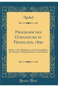 Programm Des Gymnasiums Zu Friedland, 1890: Inhalt, 1. Das Ekkyklema, Vom Gymnasiallehrer Dr. Neckel; 2. Schulnachrichten, Vom Direktor (Classic Reprint)