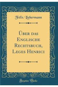 Ã?ber Das Englische Rechtsbuch, Leges Henrici (Classic Reprint)