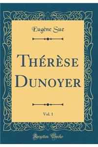 Thï¿½rï¿½se Dunoyer, Vol. 1 (Classic Reprint)