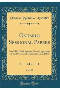 Ontario Sessional Papers, Vol. 34: Part VIII., Fifth Session, Ninth Legislature of the Province of Ontario; Session 1902 (Classic Reprint)