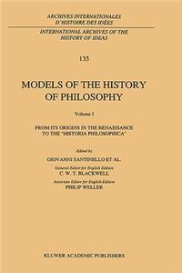 Models of the History of Philosophy: From Its Origins in the Renaissance to the 'Historia Philosophica': From Its Origins in the Renaissance to the 'Historia Philosophica'
