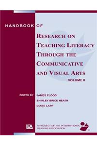 Handbook of Research on Teaching Literacy Through the Communicative and Visual Arts, Volume II