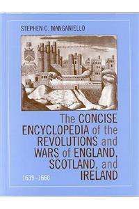 Concise Encyclopedia of the Revolutions and Wars of England, Scotland, and Ireland, 1639-1660