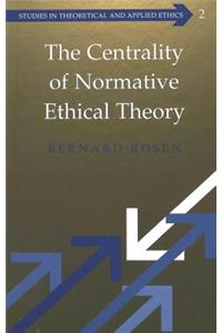 Centrality of Normative Ethical Theory
